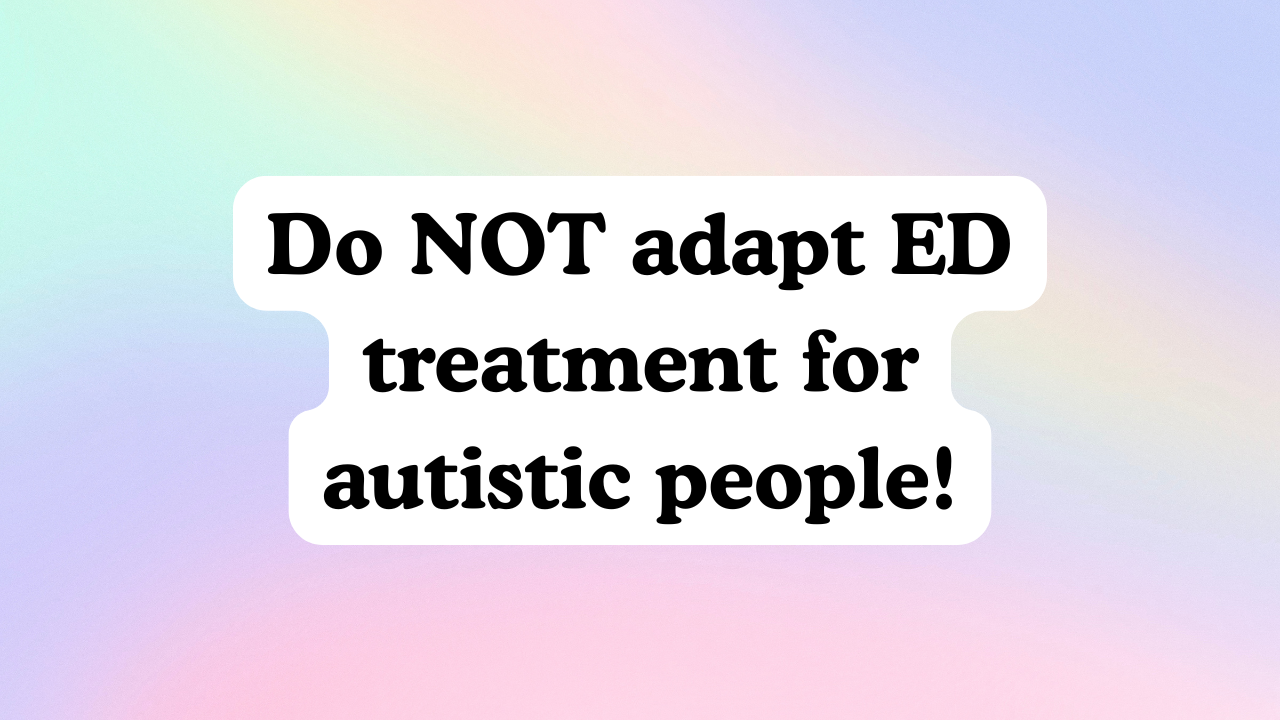 Do NOT Adapt Eating Disorder Treatment for Autistic People!