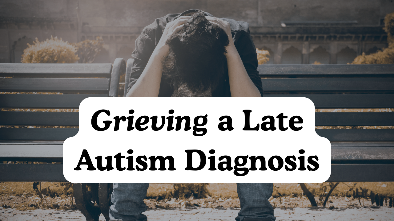 Grieving a Late Autism Diagnosis