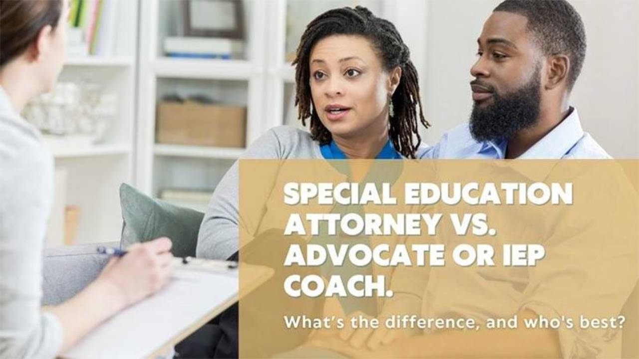 Special Education Advocate vs. Attorney or IEP Coach.