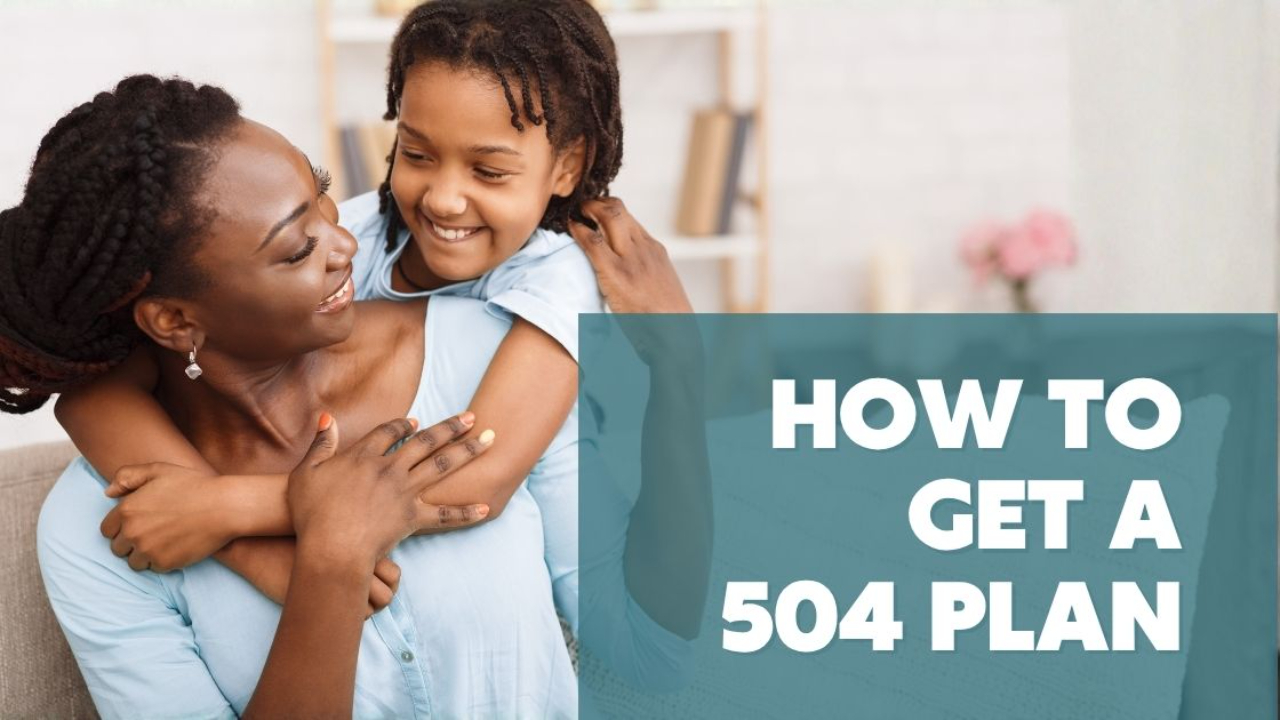 Photo of mother and child with the text 'How to Get a 504 Plan'
