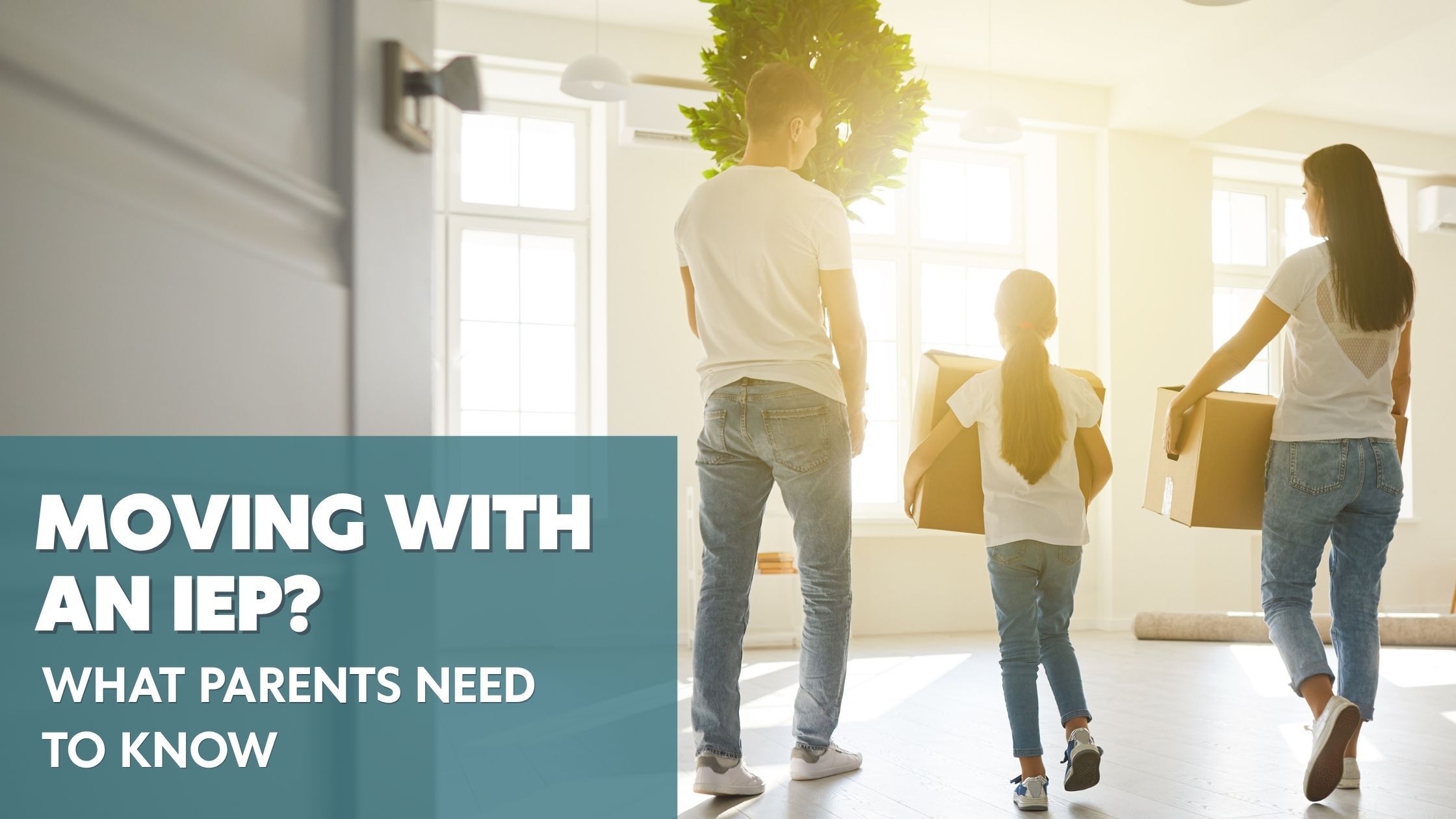 Photo a family moving with overlay "Moving with an IEP?"