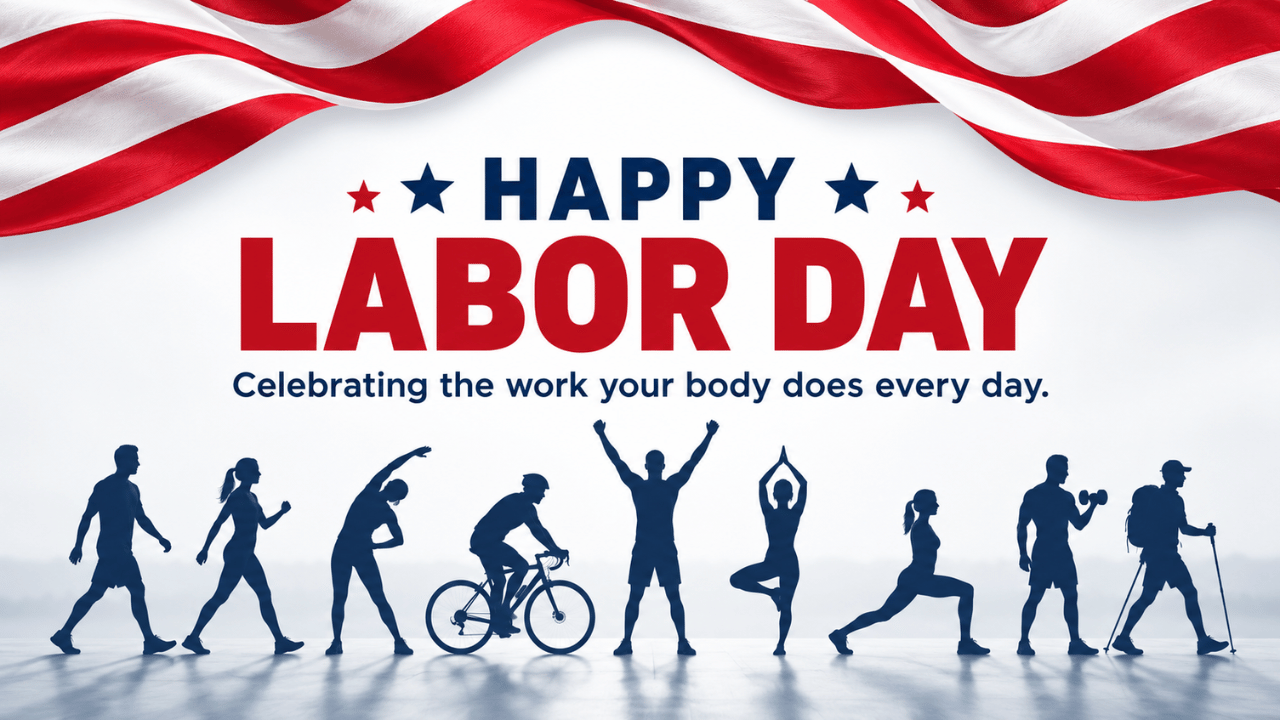 Happy Labor Day wellness graphic featuring silhouettes of people walking, stretching, cycling, practicing yoga, strength training, and hiking beneath a red, white, and blue patriotic banner, with the message “Celebrating the work your body does every day.”