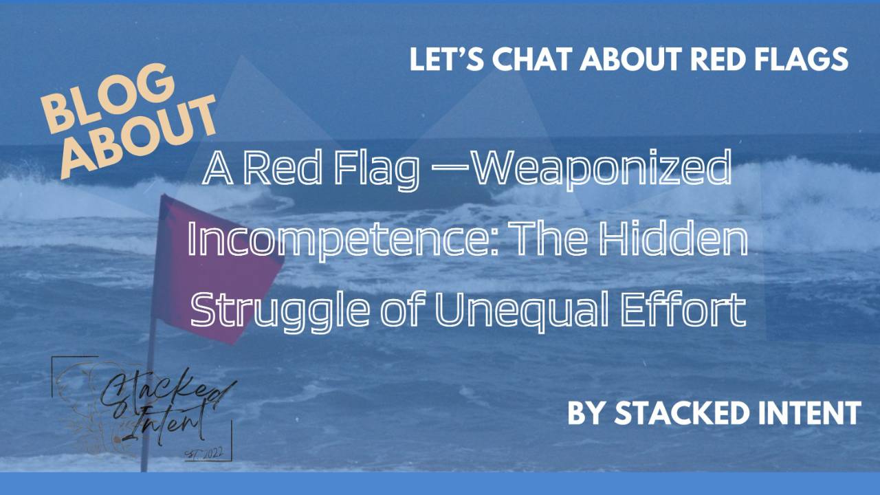 Weaponized Incompetence: The Hidden Struggle of Unequal Effort