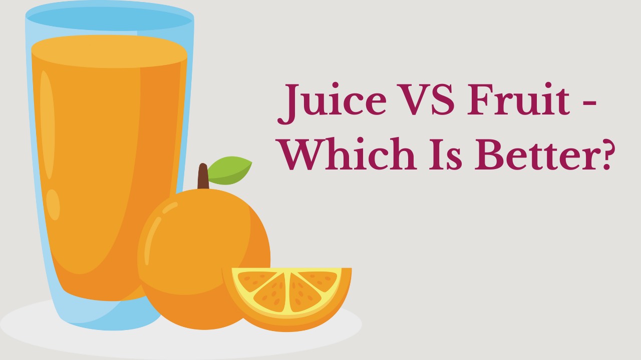 Juice VS Fruit Which Is Better?