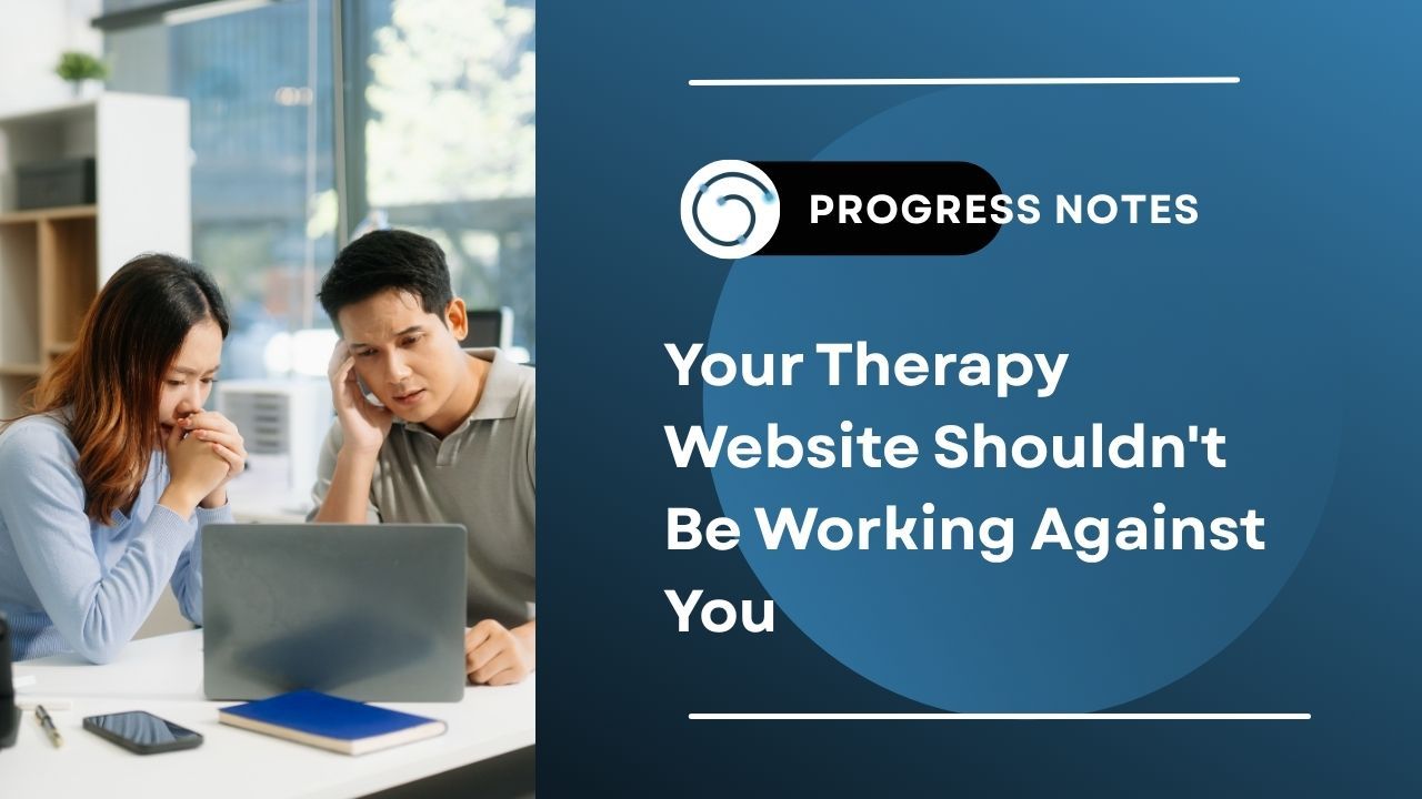 Your Therapy Website Shouldn't Be Working Against You