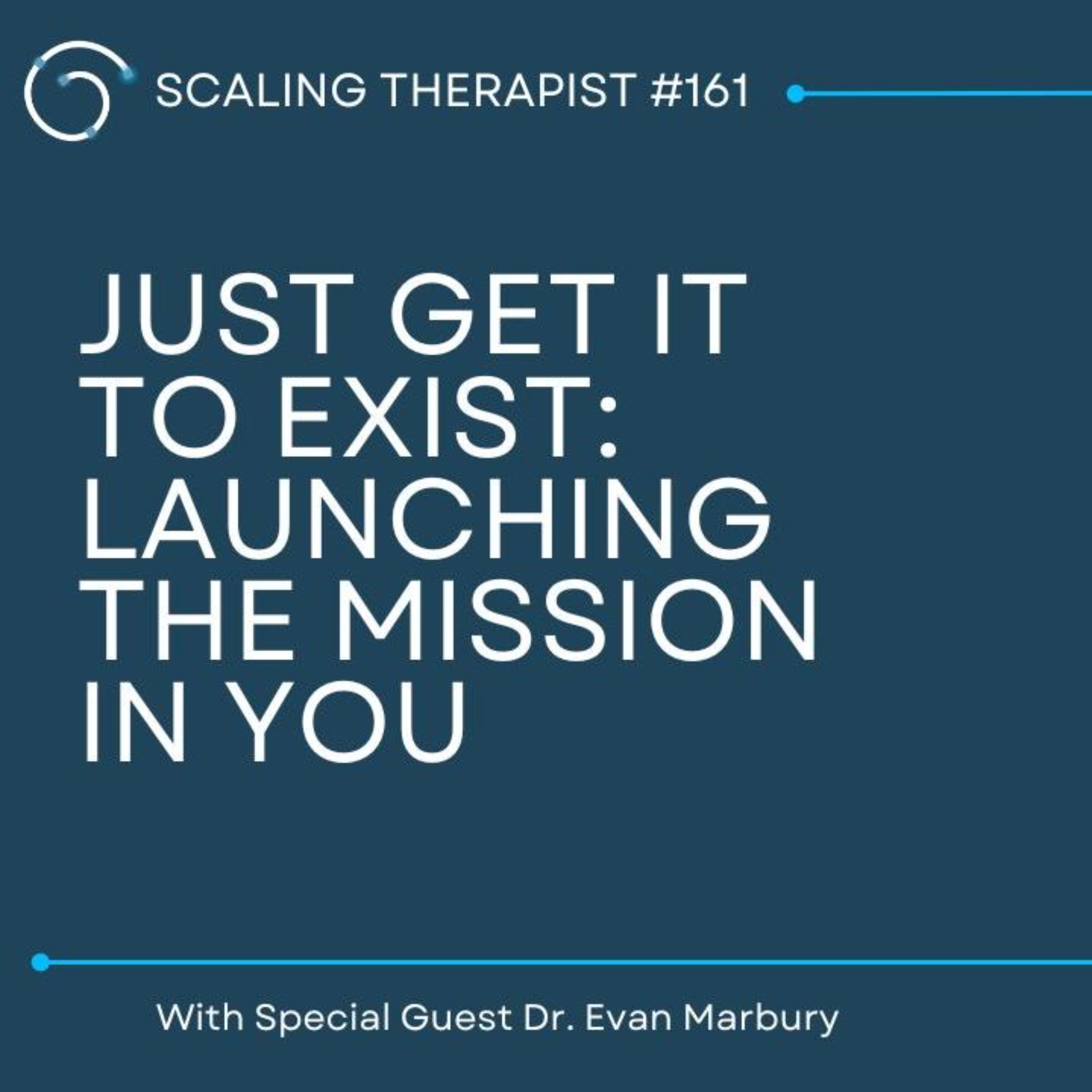 STP 161: Just Get It to Exist: Launching the Mission in You with Dr. Evan Marbury