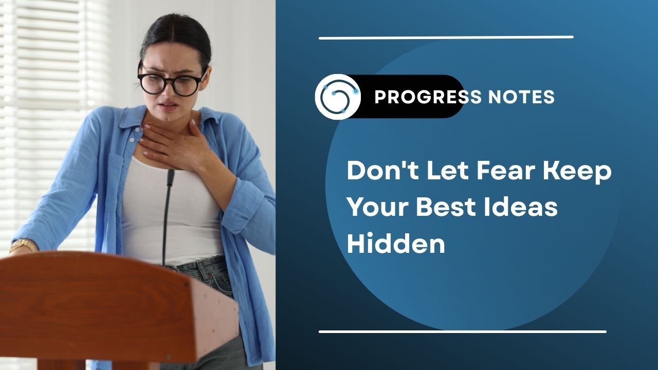 Don't Let Fear Keep Your Best Ideas Hidden