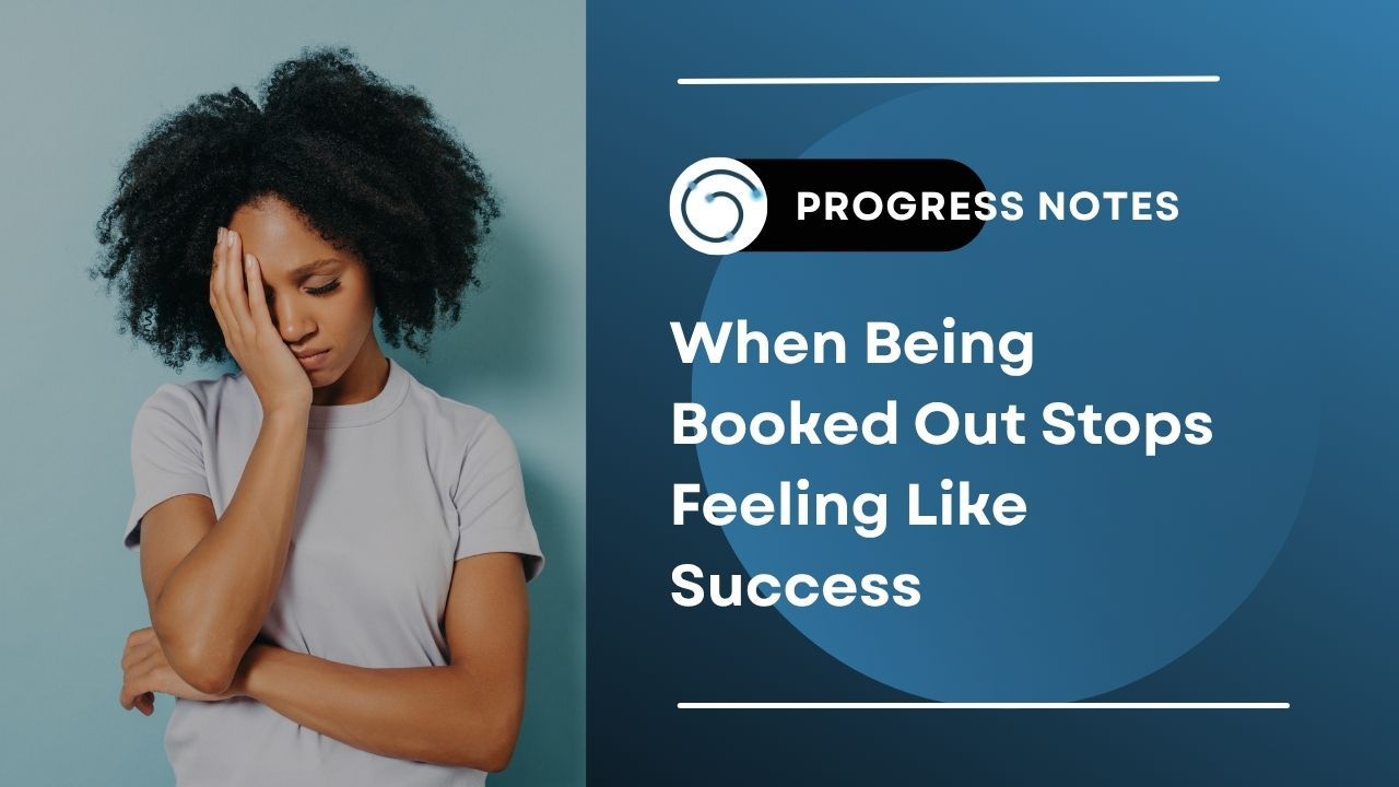 Blog: When Being Booked Out Stops Feeling Like Success