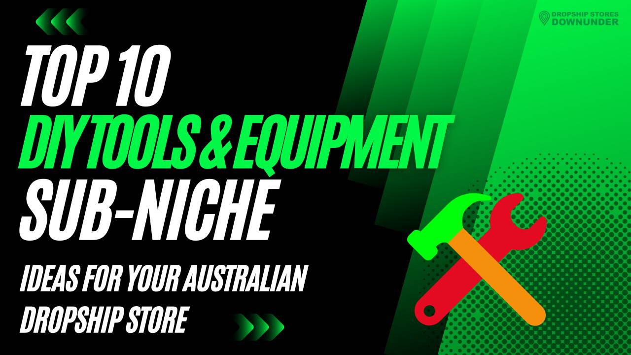 Top 10 DIY Tools Sub-Niche Ideas For Your Australian Dropship Store