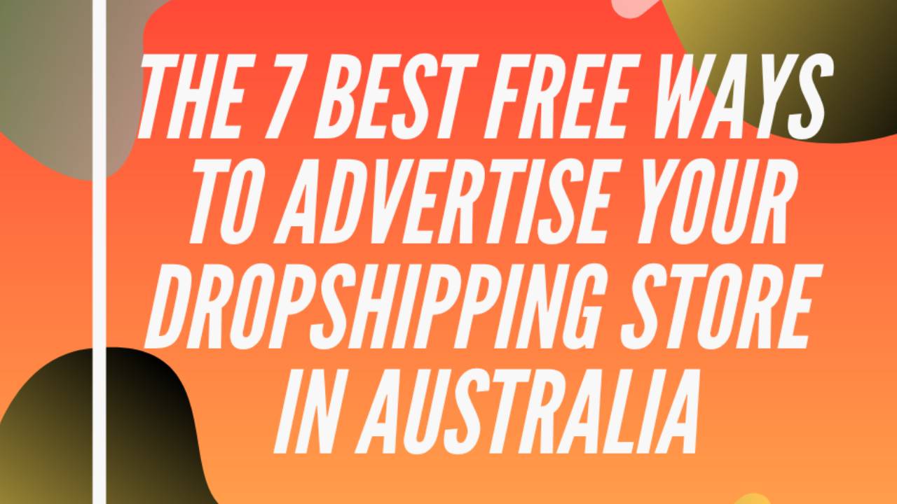 7 Best Free Ways to Advertise Your Dropshipping Store in Australia