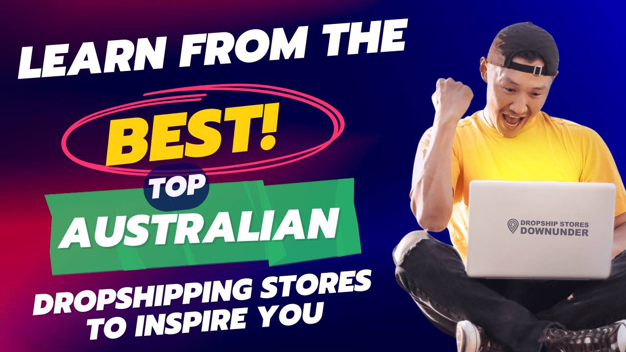 Learn From the Best Top 5 Australian Dropship Stores to Inspire You