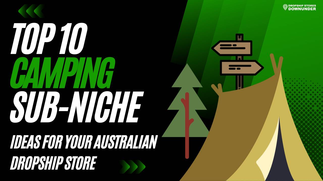 Top 10 Camping SubNiche Ideas For Your Australian Dropship Store