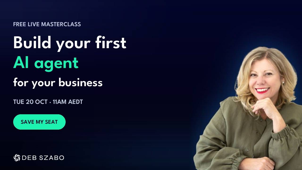 How to Build Your First AI Agent for Your Business, free live masterclass with Deb Szabo