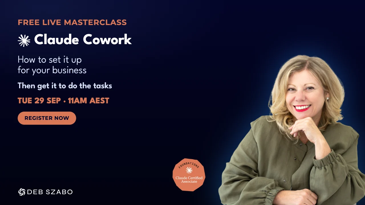 How to Set Up Claude Cowork for Your Business, free live masterclass with Deb Szabo, Tuesday 29 September, 11am AEST