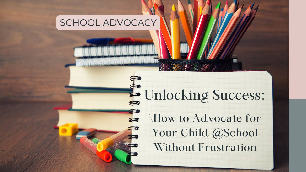 School Success: How to advocate for your child without frustration