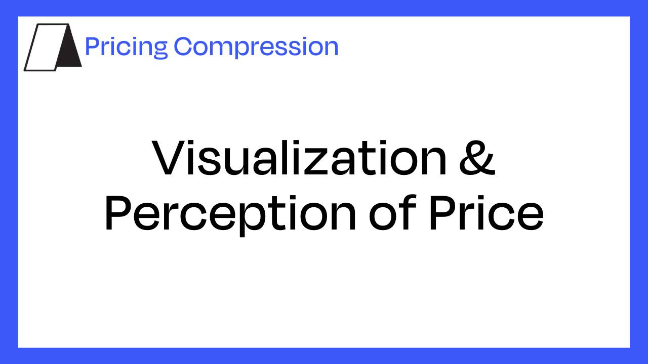 Pricing Compression: Visualization & Perception of Price