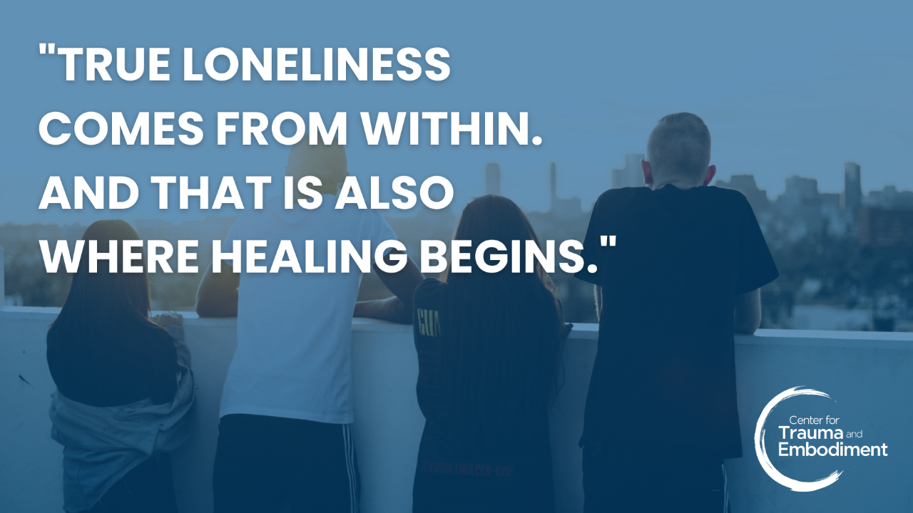 What the Loneliness Epidemic Keeps Missing: By Dave Emerson, Director of Research and Public Policy, Center for Trauma and Embodiment