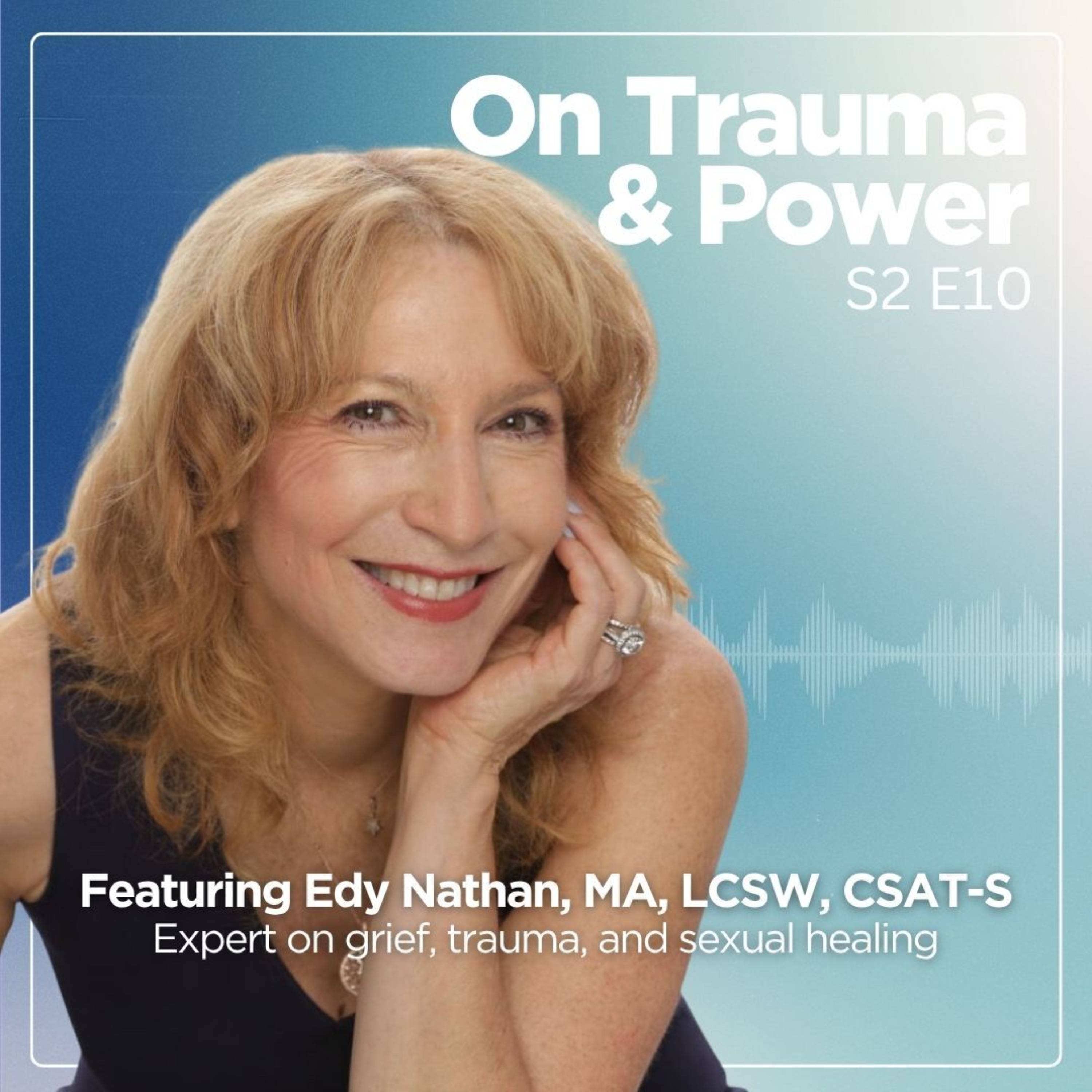 Grief is Not Something You Get Over | Featuring Edy Nathan, MA, LCSW, CSAT-S