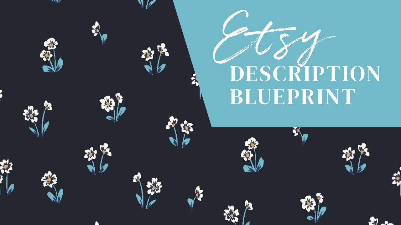 Etsy Description Blueprint blog header with navy floral pattern background, white flowers, and a teal banner with elegant white text for an Etsy SEO and listing description resource.