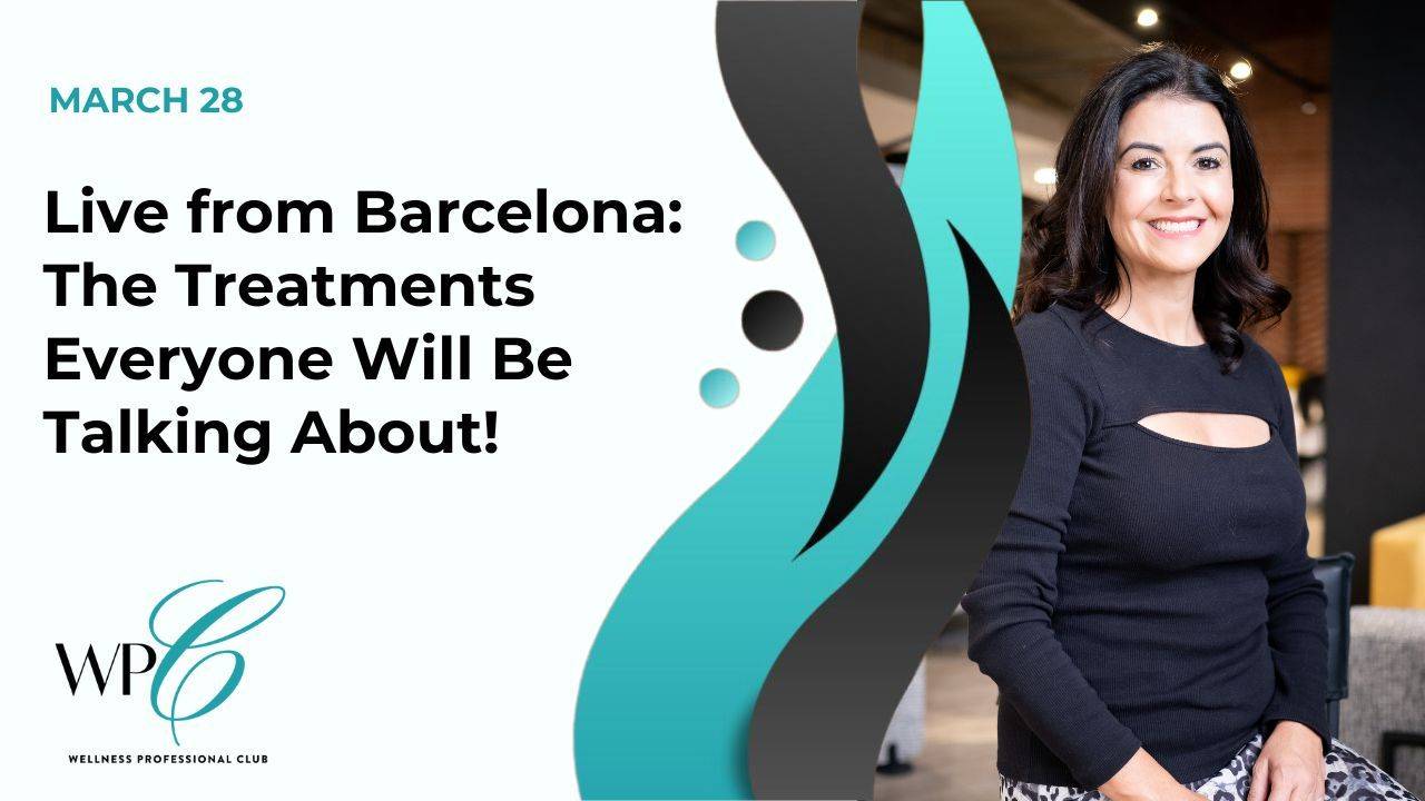 Live from Barcelona The Treatments Everyone Will Be Talking About!