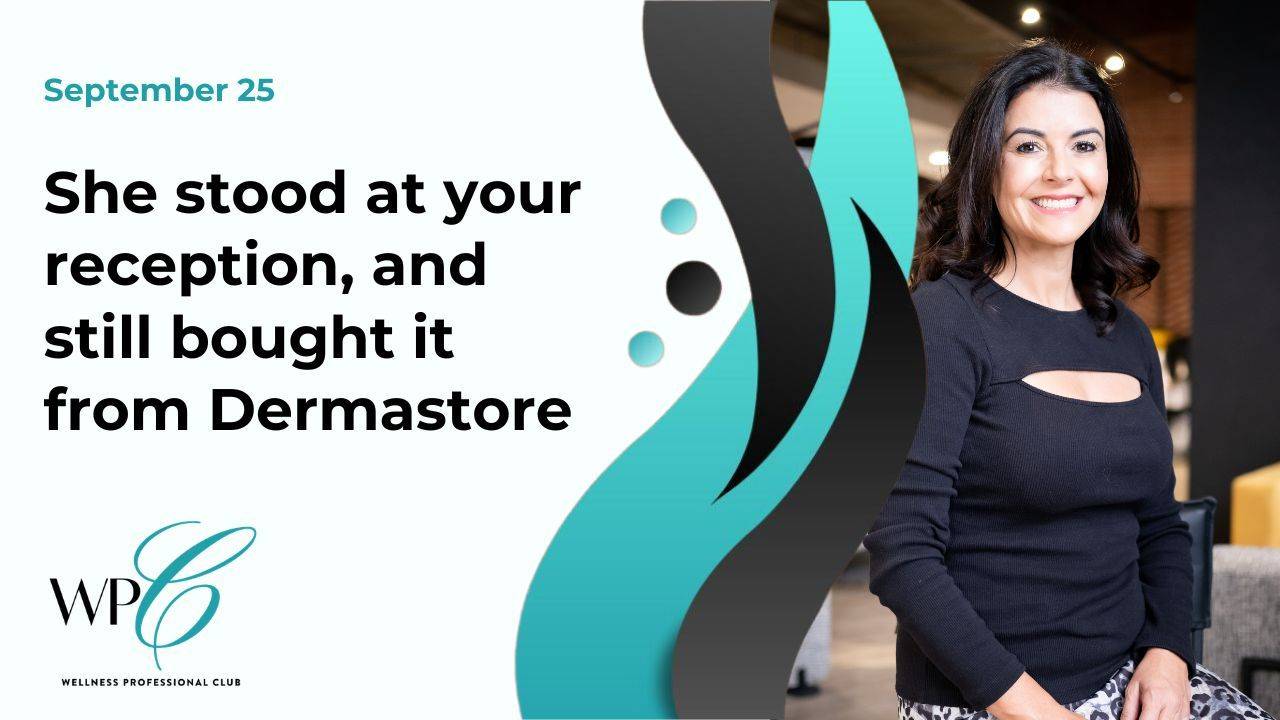 She stood at your reception, and still bought it from Dermastore
