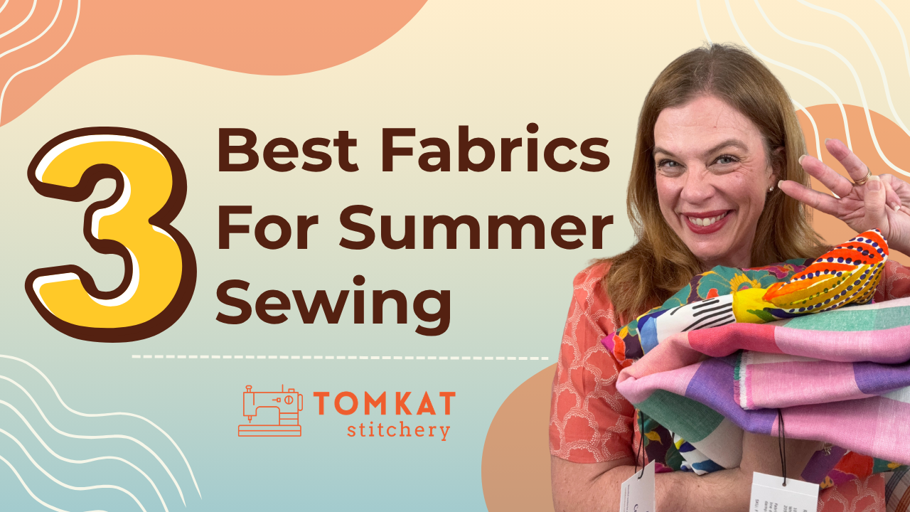 Whitney TomKat Stitchery Best Fabrics for Summer Sewing