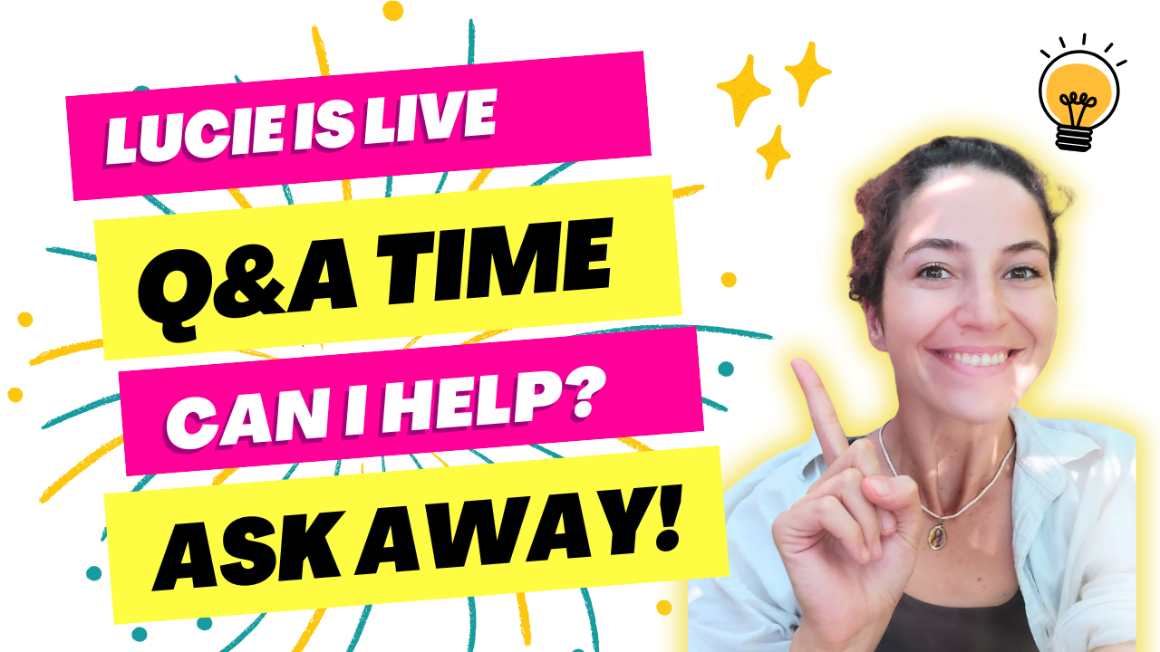 Lucie is live Q&A time can I help? Ask away!