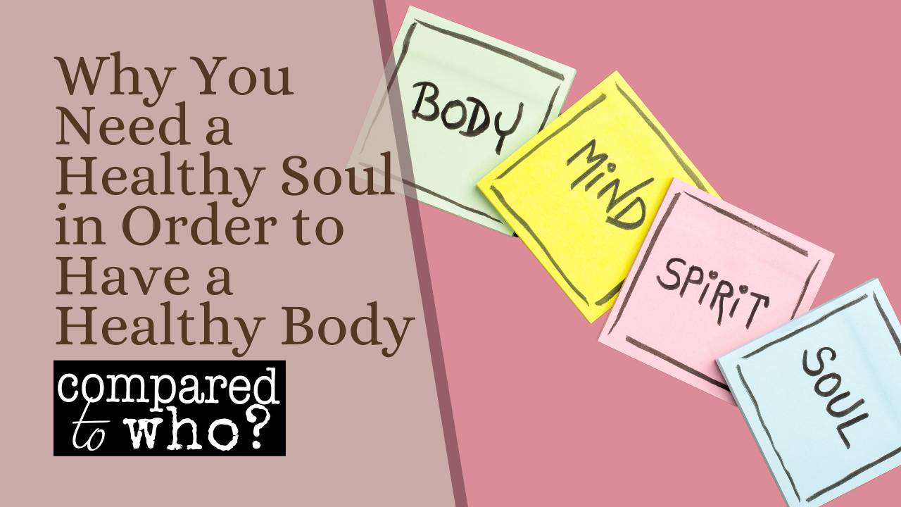 Why You Need a Healthy Soul in Order to Have a Healthy Body