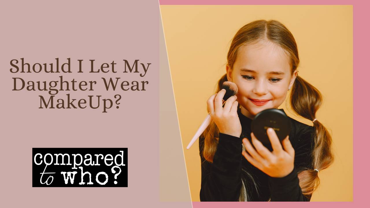 Should I Let My Daughter Wear MakeUp?