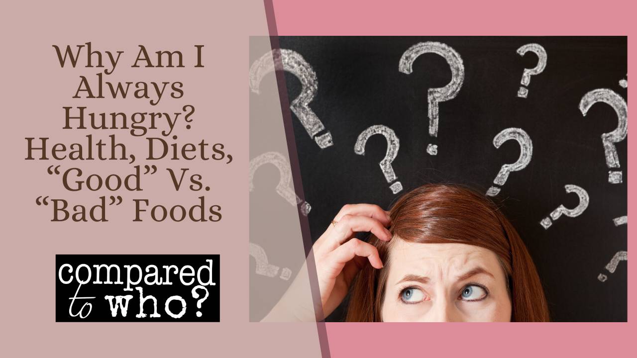 Why Am I Always Hungry? Health, Diets, “Good” Vs. “Bad” Foods