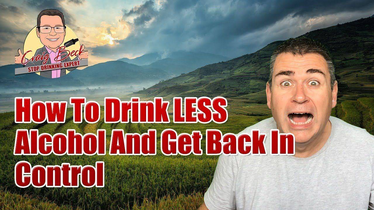 How To Drink LESS Alcohol And Get Back In Control