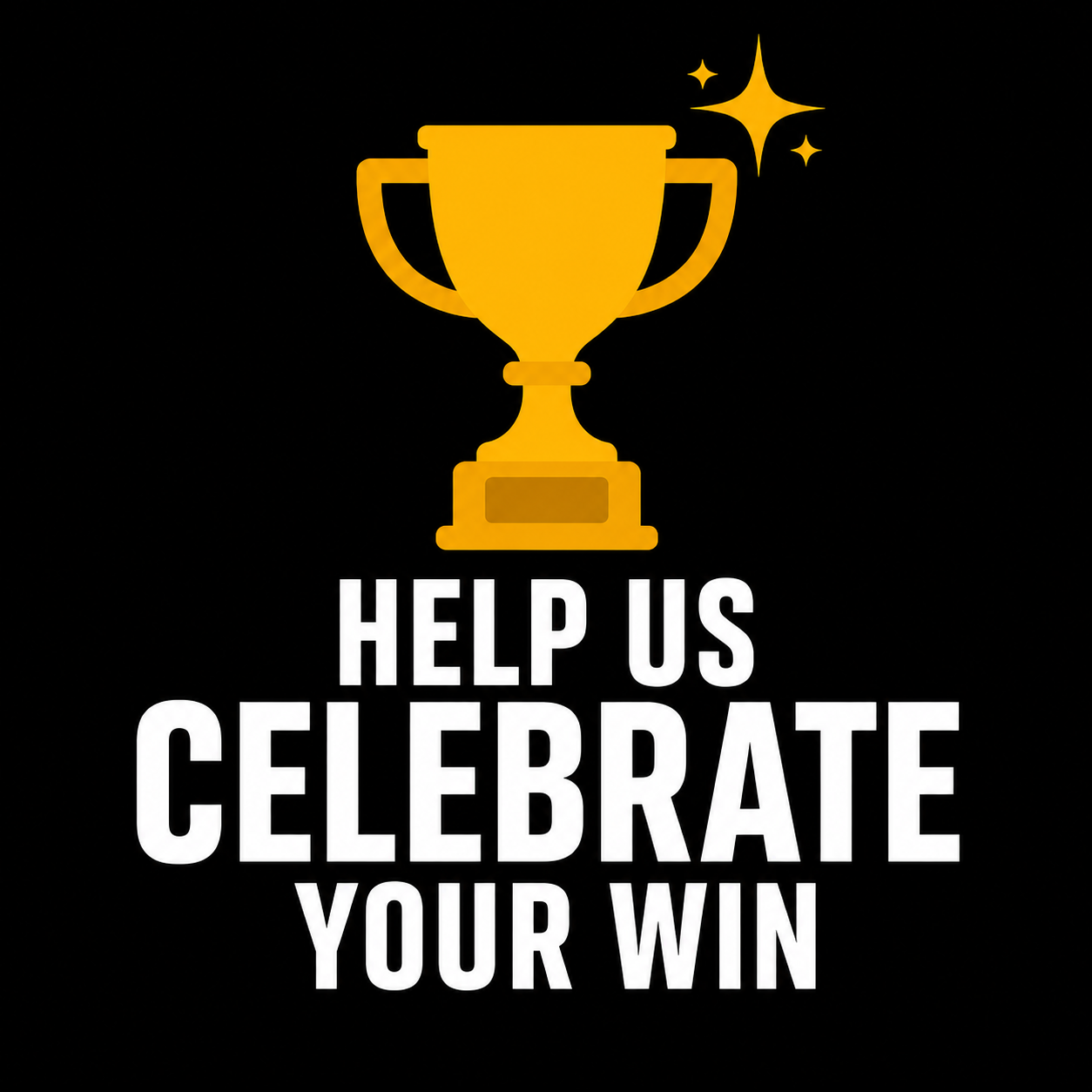 Help Us Celebrate Your Win