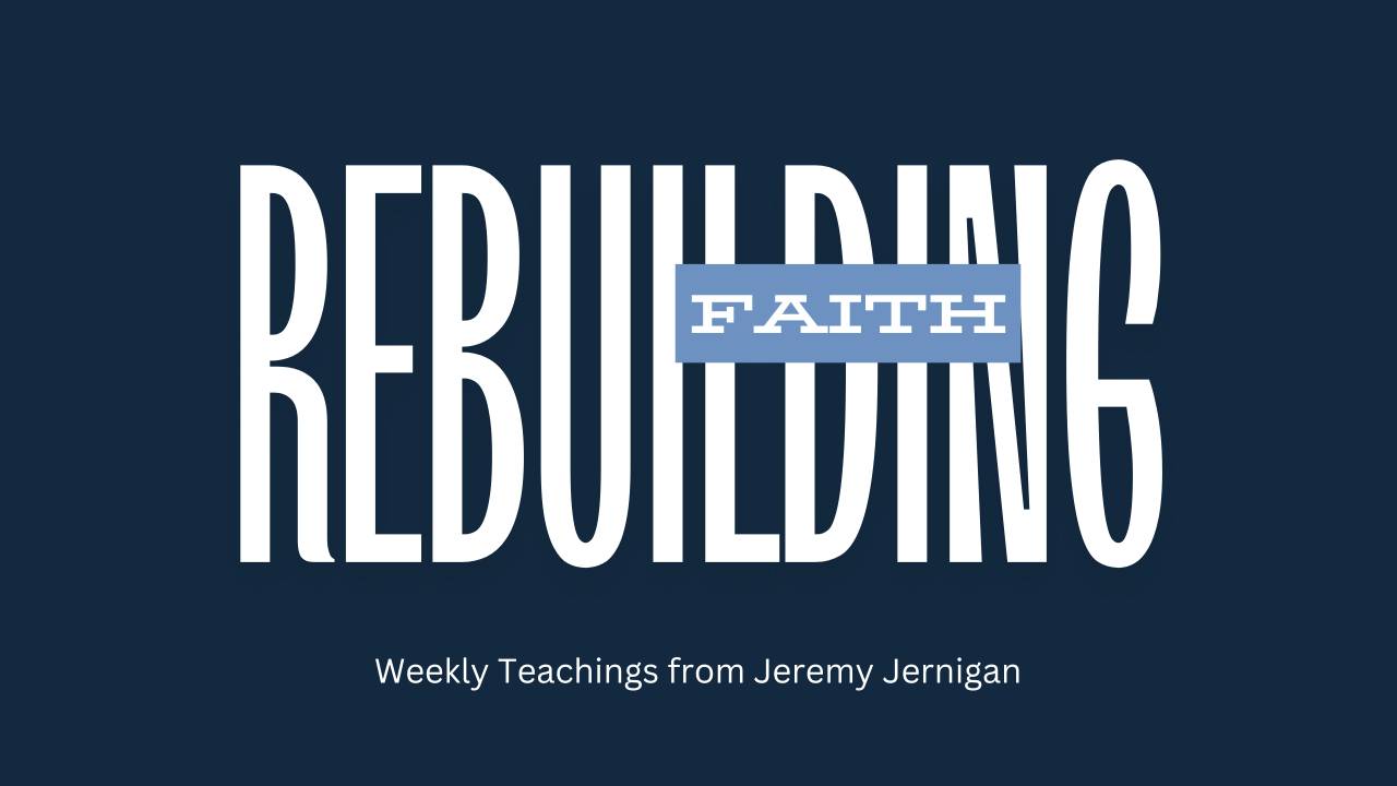 Faith Jere Rebuilding Faith Podcast | Biblical Teachings by Jeremy Jernigan