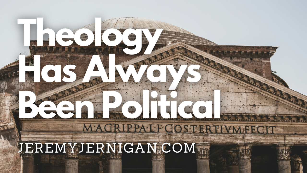 The Pantheon in Rome with bold white text overlay reading "Theology Has Always Been Political" and jeremyjernigan.com, illustrating the intersection of ancient Roman imperial power and Christian theology.