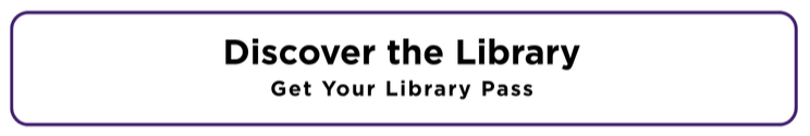 Button Saying Discover the Library. Follow this image to get your Library Pass