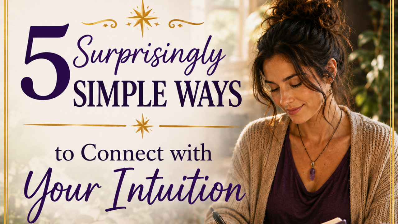 5 Surprisingly Simple Ways to Connect with Your Intuition