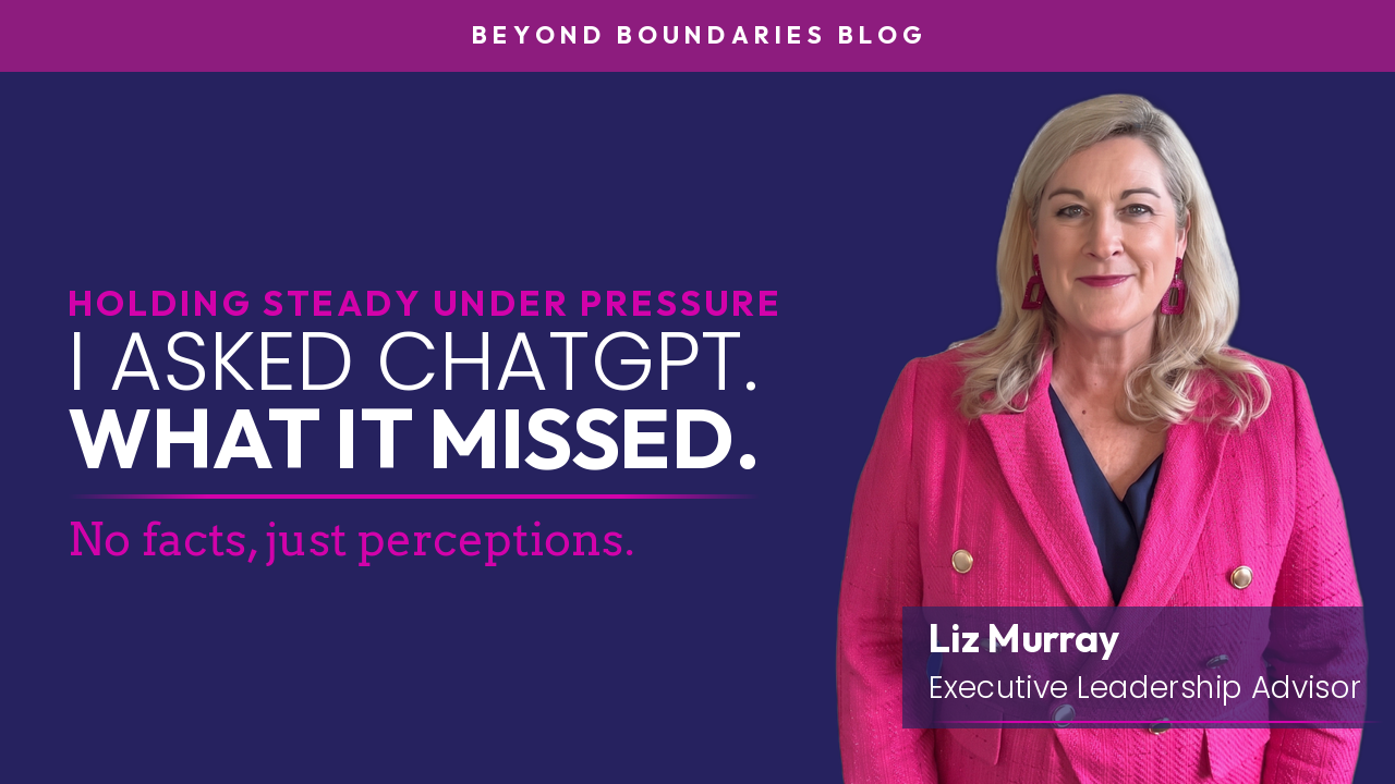 Leadership coach Liz Murray in a pink blazer beside the words “I asked ChatGPT. What it missed. No facts, just perceptions.” Beyond Boundaries Blog.