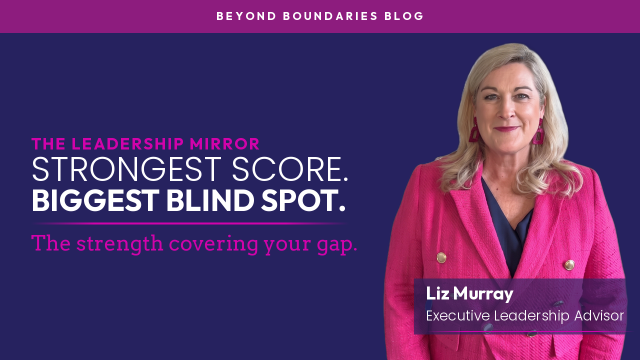 Leadership coach Liz Murray in a pink blazer beside the words “The Leadership Mirror. Strongest score. Biggest blind spot. The strength covering your gap.” Beyond Boundaries Blog.