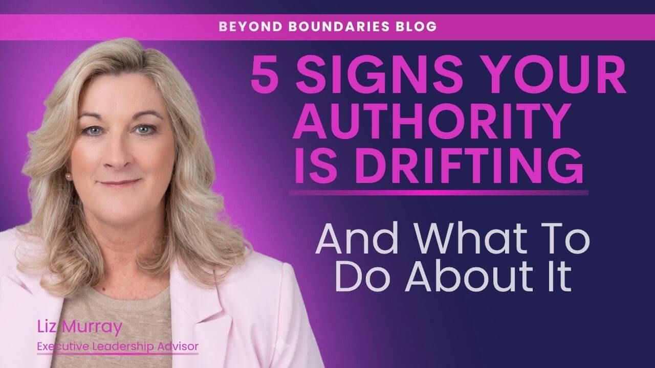 5 Signs Your Leadership Authority Is Drifting | Liz Murray