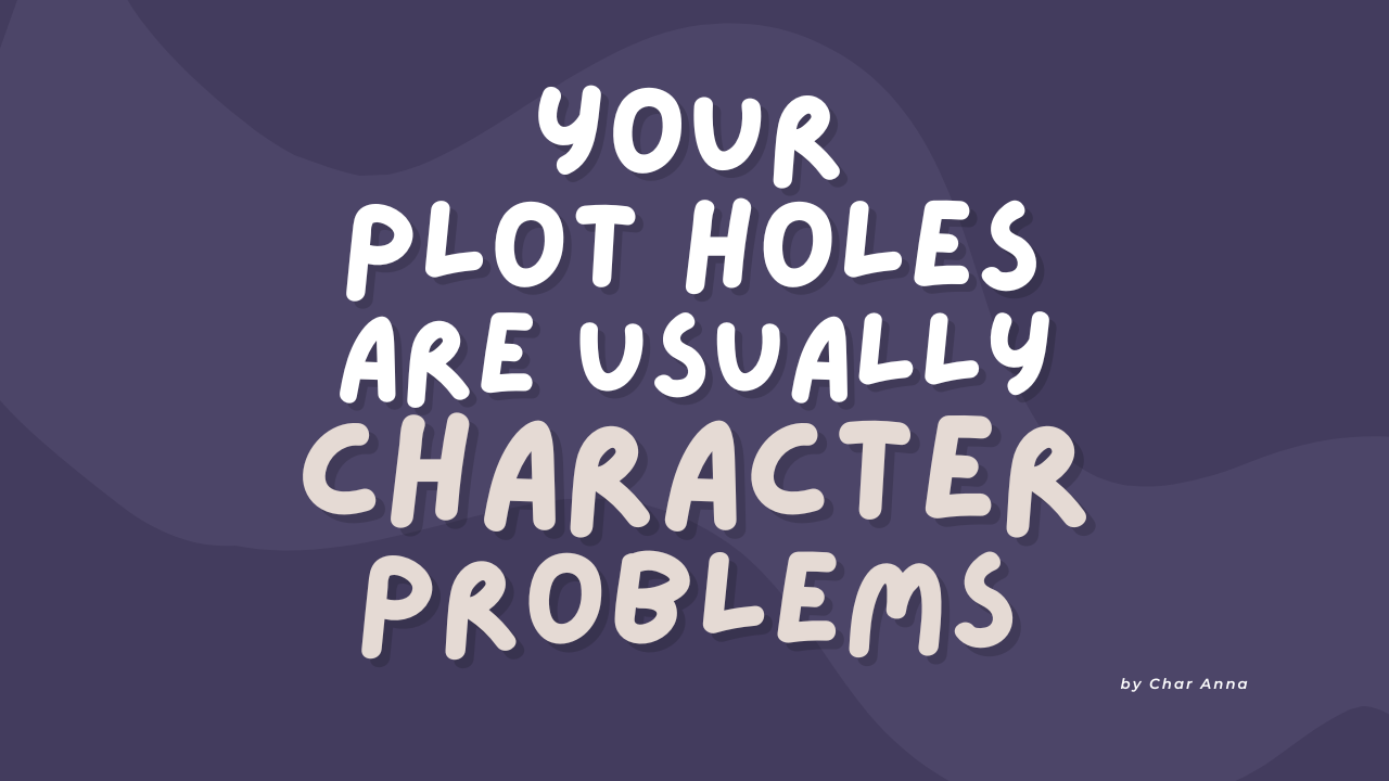 Your Plot Holes Are Usually Character Problems