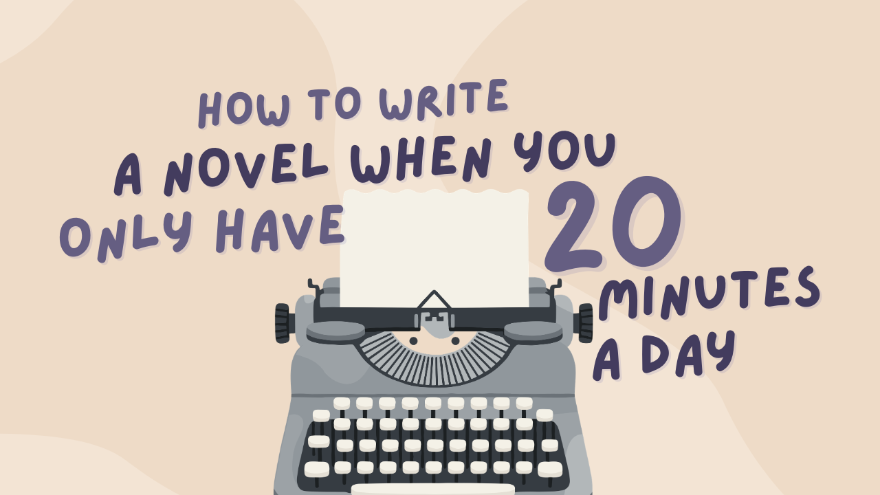 How to Write a Novel When You Only Have 20 Minutes a Day