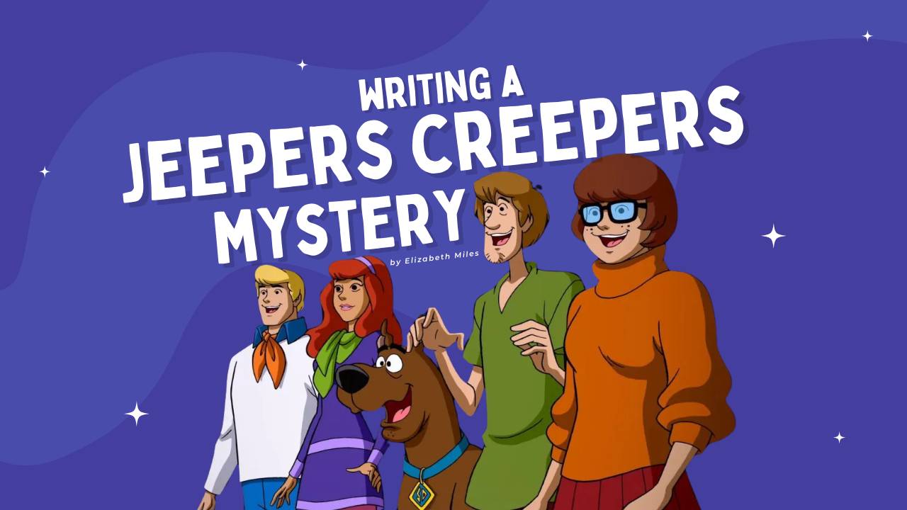 Writing a Jeepers Creepers Mystery