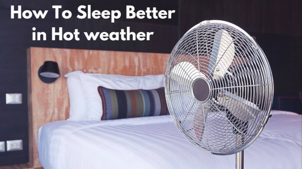 How To Sleep Better In Hot Weather