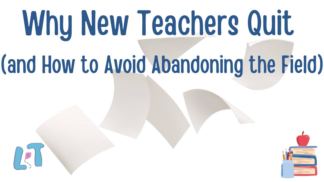 Why New Teachers Quit (and How to Avoid Abandoning the Field)