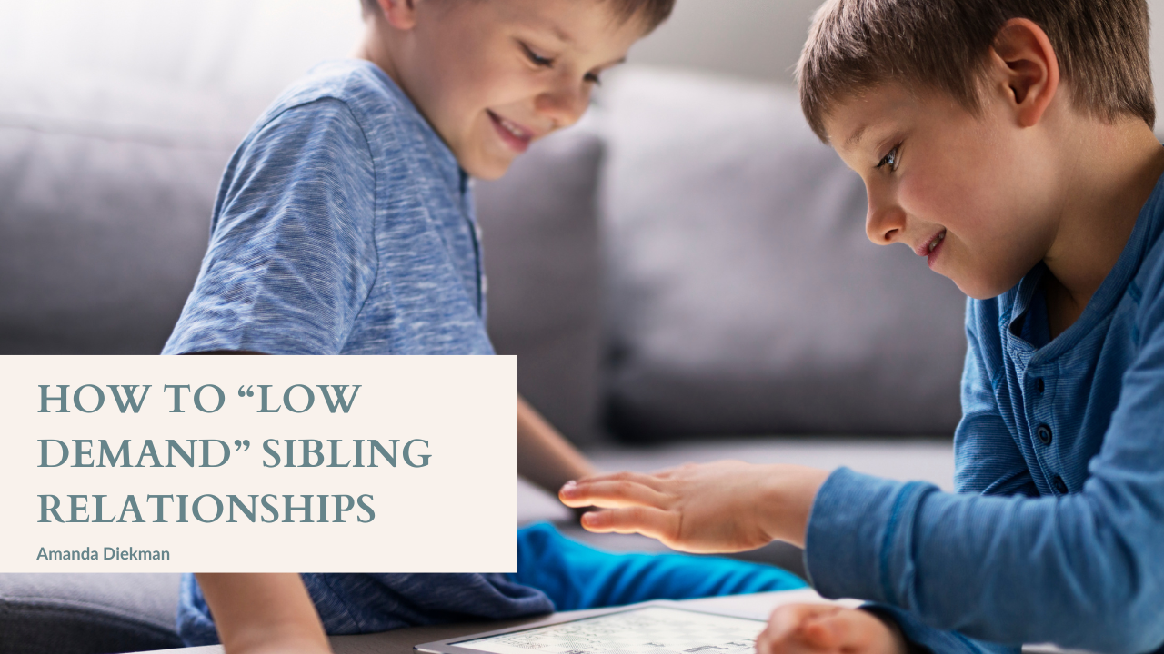 How to “Low Demand” Sibling Relationships