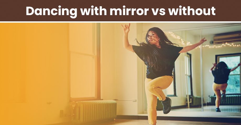 Dancing with a mirror vs without mirror