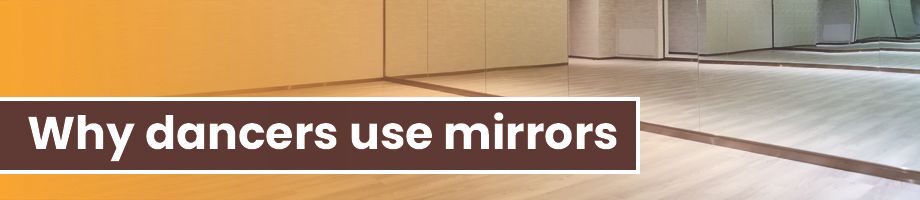 Why dancers use mirrors