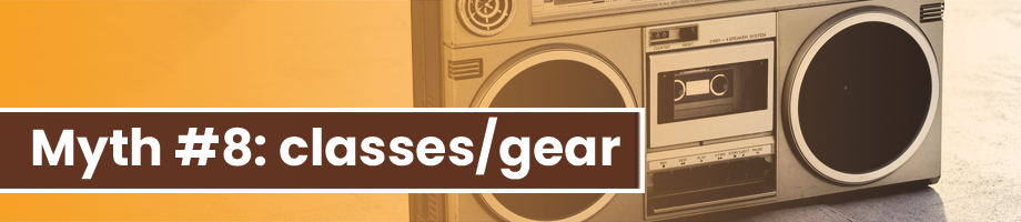 Myth #8: you need expensive classes or gear