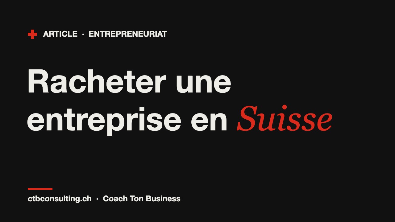 Racheter une entreprise en Suisse : le projet que j'ai mis de côté, et pourquoi