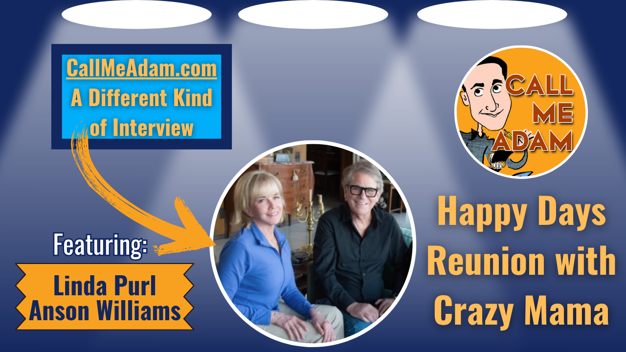 Call Me Adam Featured Interview Artwork. Call Me Adam Logo right. Left box says A Different Kind of Interview. Linda Purl & Anson Williams’s headshot. Interview Title: Happy Days Reunion with Crazy Mama